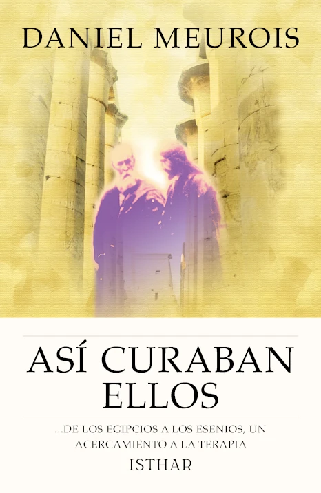 Así curaban Ellos ...de los Egipcios a los Esenios, un acercamiento a la terapia